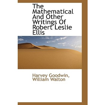 The Mathematical and Other Writings of Robert Leslie Ellis