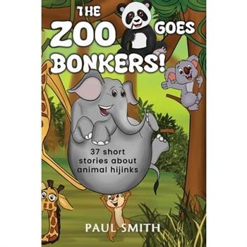 THE ZOO GOES BONKERS! 37 short stories about animal hijinks