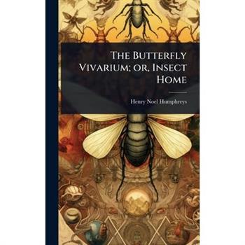 The Butterfly Vivarium; or, Insect Home