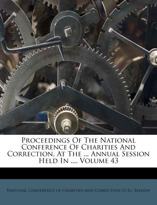 Proceedings of the National Conference of Charities and Correction, at the ... Annual Session Held in ..., Volume 43