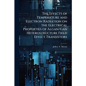 The Effects of Temperature and Electron Radiation on the Electrical Properties of Algan/Gan Heterostructure Field Effect Transistors