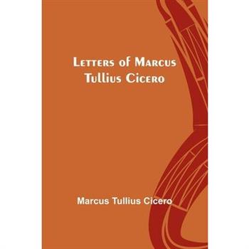 Letters of Marcus Tullius Cicero