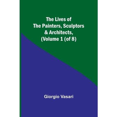 The Lives of the Painters, Sculptors & Architects, (Volume 1 (of 8))