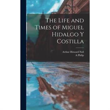 The Life and Times of Miguel Hidalgo y Costilla