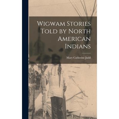 Wigwam Stories Told by North American Indians