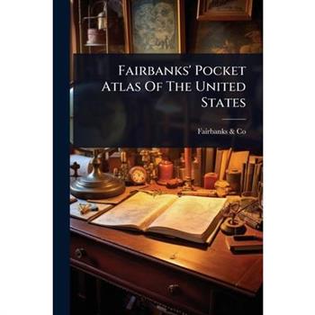 Fairbanks’ Pocket Atlas Of The United States