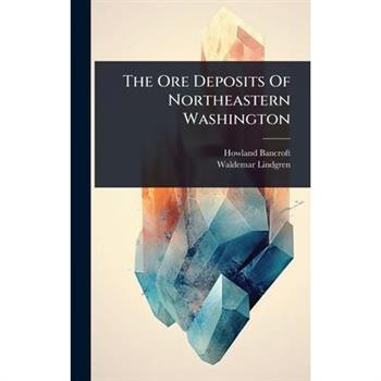 The Ore Deposits Of Northeastern Washington
