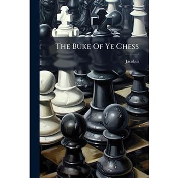 The Buke Of Ye Chess