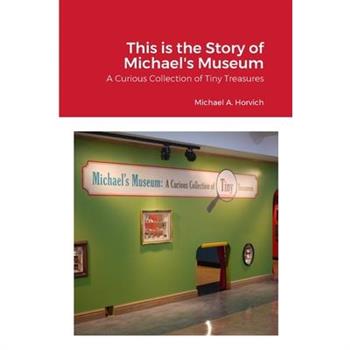 The Story of Michael’s Museum