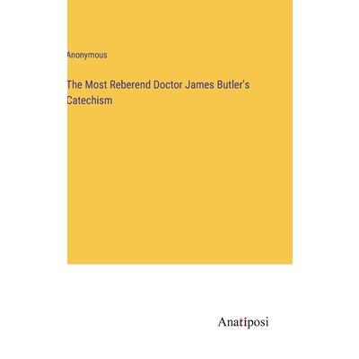 The Most Reberend Doctor James Butler’s Catechism