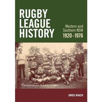 Rugby League History Western and Southern NSW 1920-1976