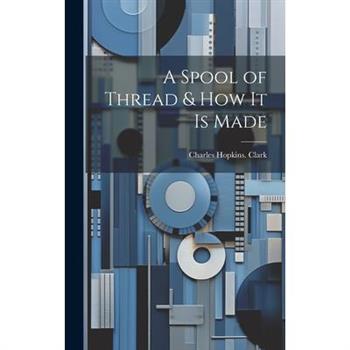 A Spool of Thread & how it is Made