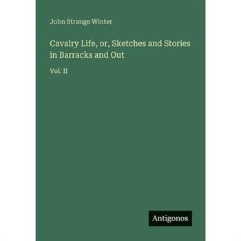 Cavalry Life, or, Sketches and Stories in Barracks and Out