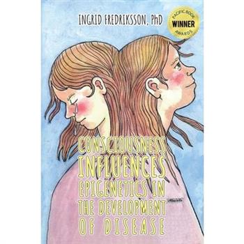 Consciousness Influences Epigenetics in the Development of Disease