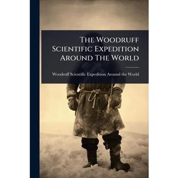 The Woodruff Scientific Expedition Around The World