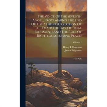 The Voice Of The Seventh Angel, Proclaiming The End Of Time! The Resurrection Of The Dead! The Day Of Final Judgment! And The Rule Of Righteousness And Peace!