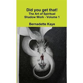 Did you get that! The Art of Spiritual Shadow Work - Volume 1