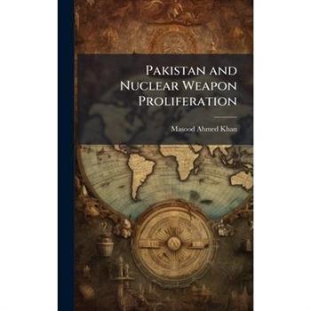Pakistan and Nuclear Weapon Proliferation