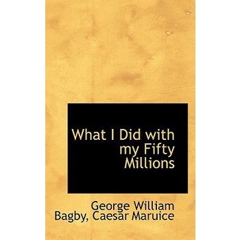 What I Did with My Fifty Millions