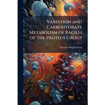 Variation and Carbohydrate Metabolism of Bacilli of the Proteus Group