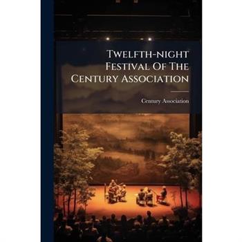 Twelfth-night Festival Of The Century Association