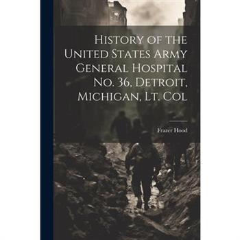 History of the United States Army General Hospital no. 36, Detroit, Michigan, Lt. Col