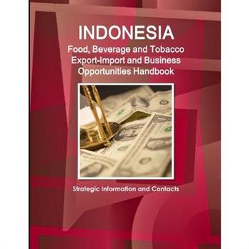 Indonesia Food, Beverage and Tobacco Export-Import and Business Opportunities Handbook