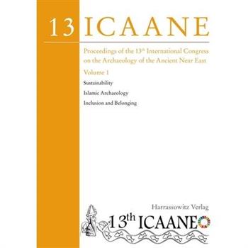 Proceedings of the 13th International Congress on the Archaeology of the Ancient Near East