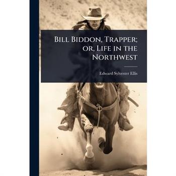 Bill Biddon, Trapper; or, Life in the Northwest