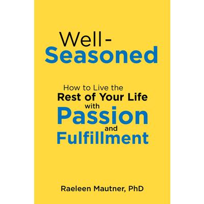 Well－SeasonedHow to Live the Rest of Your Life with Passion and Fulfillment