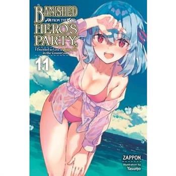 Banished from the Hero's Party, I Decided to Live a Quiet Life in the Countryside, Vol. 11 (Light Novel)