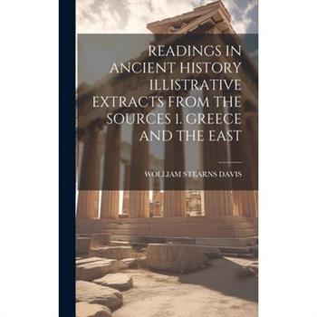 Readings in Ancient History Illistrative Extracts from the Sources 1. Greece and the East