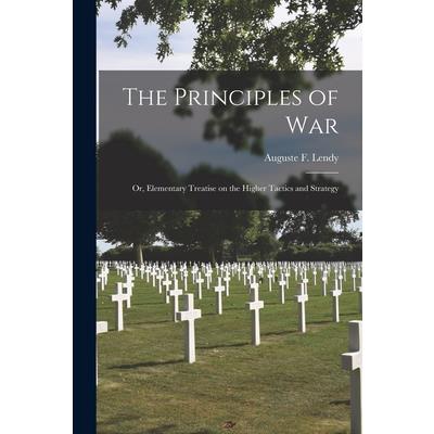 The Principles of War; or, Elementary Treatise on the Higher Tactics and Strategy