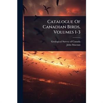 Catalogue Of Canadian Birds, Volumes 1-3