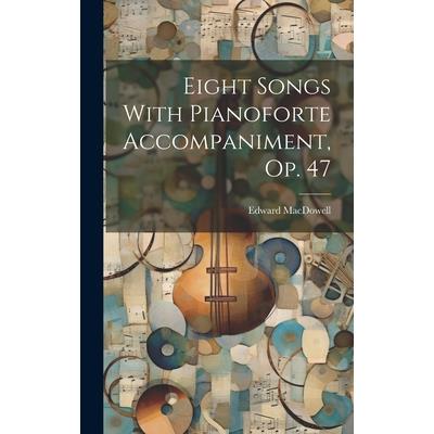 Eight Songs With Pianoforte Accompaniment, Op. 47