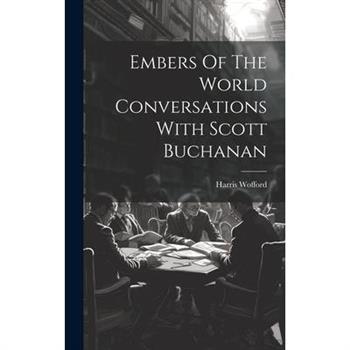 Embers Of The World Conversations With Scott Buchanan