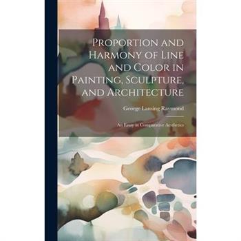 Proportion and Harmony of Line and Color in Painting, Sculpture, and Architecture