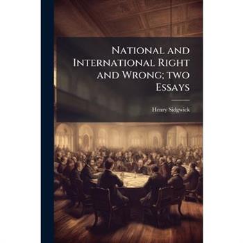 National and International Right and Wrong; two Essays