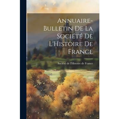 Annuaire-Bulletin de la Soci矇t矇 de L’Histoire de France