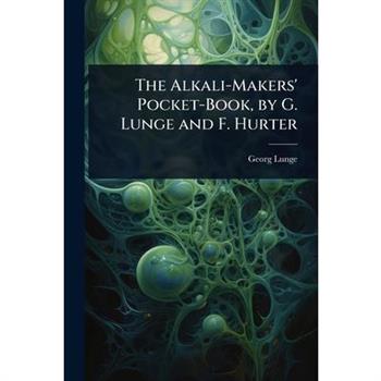 The Alkali-Makers’ Pocket-Book, by G. Lunge and F. Hurter