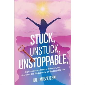 Stuck, Unstuck, Unstoppable