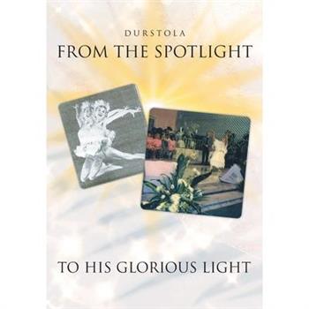 From the Spotlight to His Glorious Light