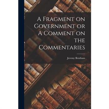 A Fragment on Government or A Comment on the Commentaries