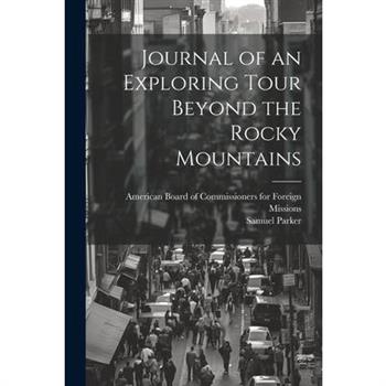 Journal of an Exploring Tour Beyond the Rocky Mountains