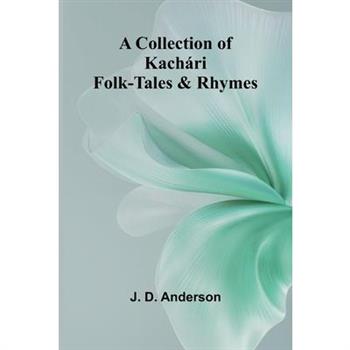 A Collection Of Kach ri Folk-Tales And Rhymes