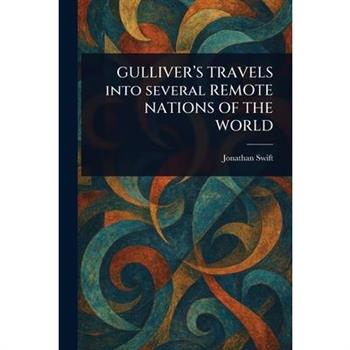 GULLIVER'S TRAVELS Into Several REMOTE NATIONS OF THE WORLD