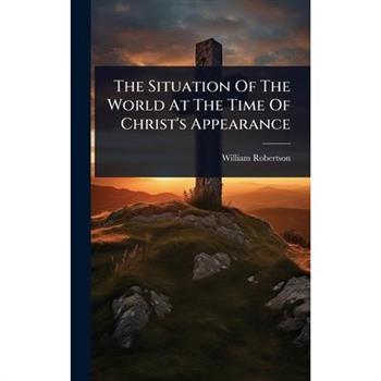 The Situation Of The World At The Time Of Christ’s Appearance