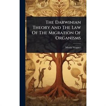 The Darwinian Theory And The Law Of The Migration Of Organisms