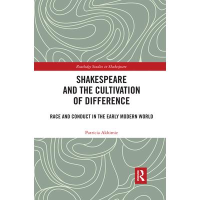 Shakespeare and the Cultivation of DifferenceRace and Conduct in the Early Modern World