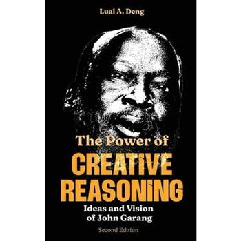 The Power of CREATIVE REASONING The Ideas and Vision of John Garang